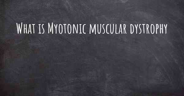 What is Myotonic muscular dystrophy