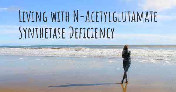 Living with N-Acetylglutamate Synthetase Deficiency