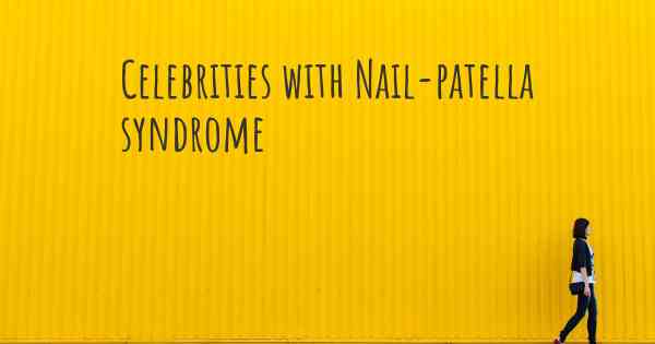 Celebrities with Nail-patella syndrome