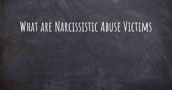 What are Narcissistic Abuse Victims