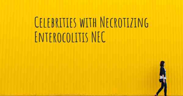 Celebrities with Necrotizing Enterocolitis NEC