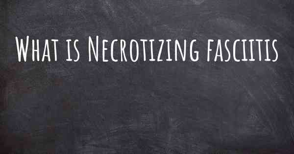 What is Necrotizing fasciitis