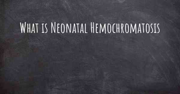 What is Neonatal Hemochromatosis