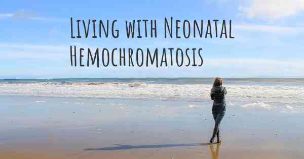 Living with Neonatal Hemochromatosis