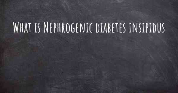 What is Nephrogenic diabetes insipidus