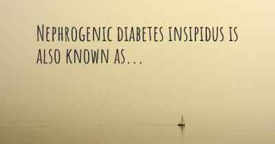 Nephrogenic diabetes insipidus is also known as...