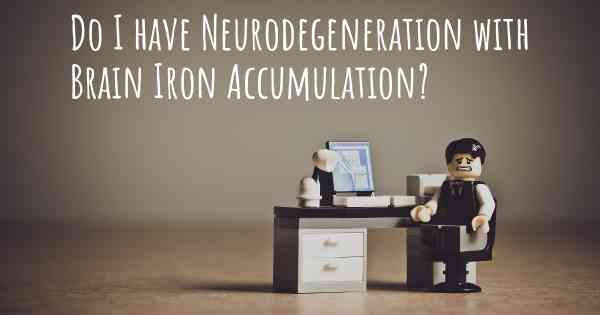 Do I have Neurodegeneration with Brain Iron Accumulation?