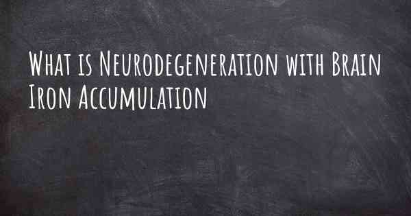 What is Neurodegeneration with Brain Iron Accumulation