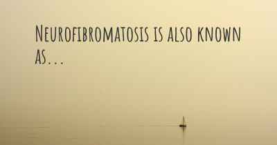 Neurofibromatosis is also known as...