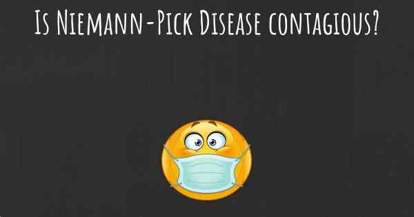 Is Niemann-Pick Disease contagious?