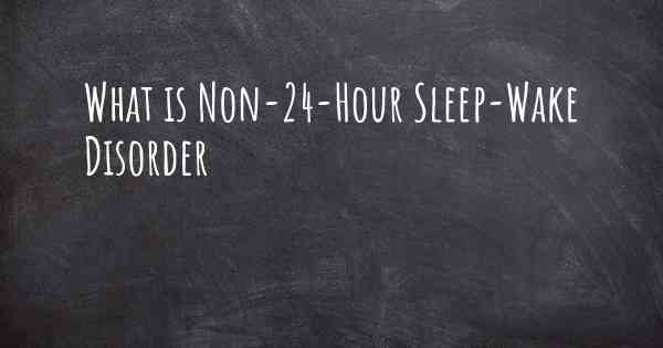 What is Non-24-Hour Sleep-Wake Disorder
