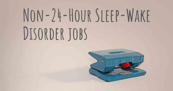 Non-24-Hour Sleep-Wake Disorder jobs