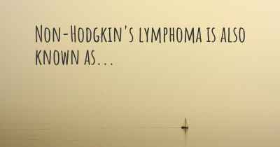 Non-Hodgkin's lymphoma is also known as...