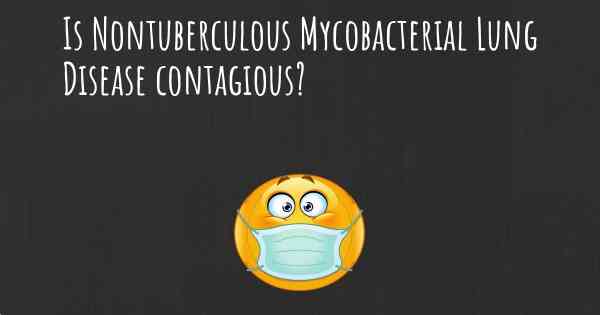 Is Nontuberculous Mycobacterial Lung Disease contagious?