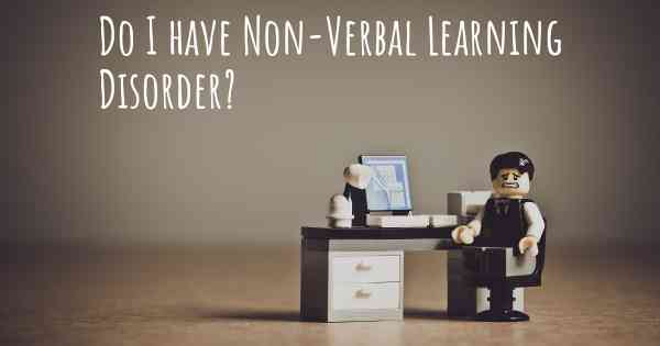 Do I have Non-Verbal Learning Disorder?