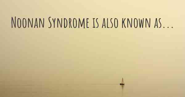 Noonan Syndrome is also known as...