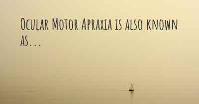 Ocular Motor Apraxia is also known as...
