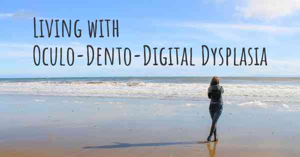 Living with Oculo-Dento-Digital Dysplasia