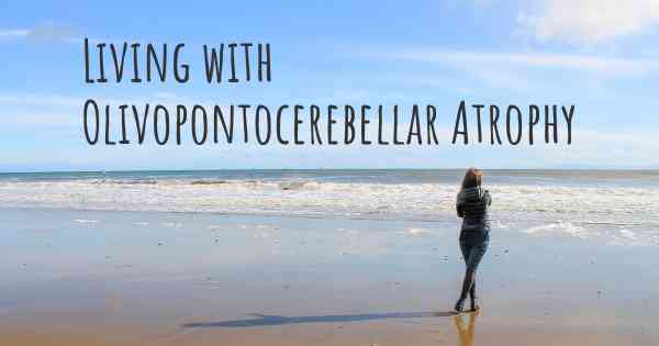 Living with Olivopontocerebellar Atrophy