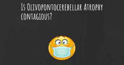 Is Olivopontocerebellar Atrophy contagious?