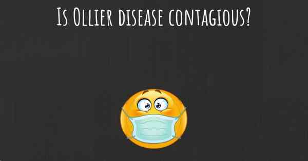 Is Ollier disease contagious?