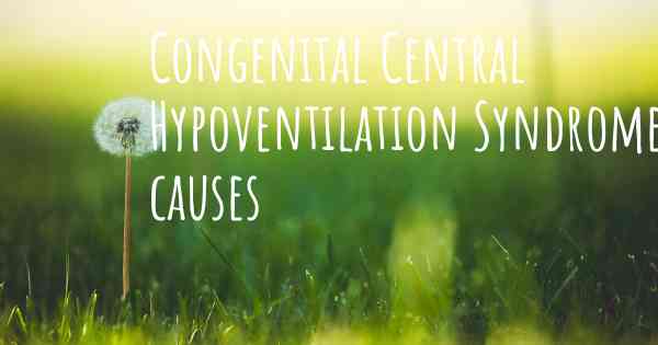 Congenital Central Hypoventilation Syndrome causes