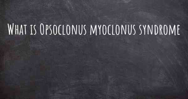 What is Opsoclonus myoclonus syndrome