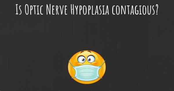 Is Optic Nerve Hypoplasia contagious?