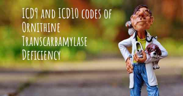 ICD9 and ICD10 codes of Ornithine Transcarbamylase Deficiency
