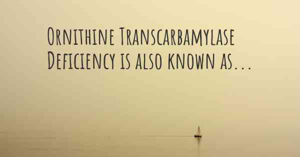 Ornithine Transcarbamylase Deficiency is also known as...
