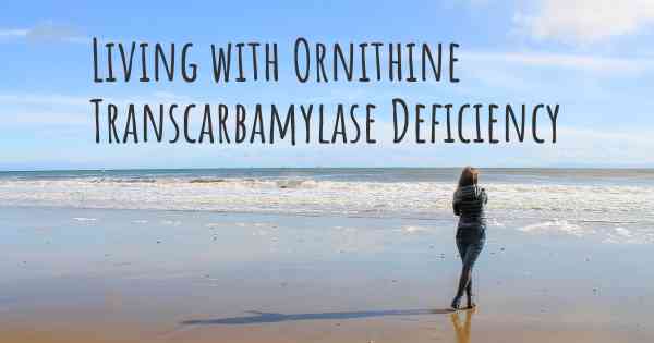 Living with Ornithine Transcarbamylase Deficiency