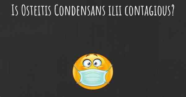 Is Osteitis Condensans ilii contagious?