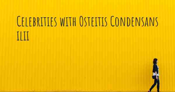 Celebrities with Osteitis Condensans ilii