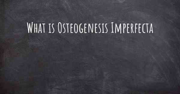 What is Osteogenesis Imperfecta