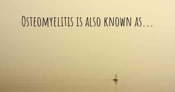 Osteomyelitis is also known as...