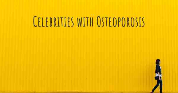 Celebrities with Osteoporosis