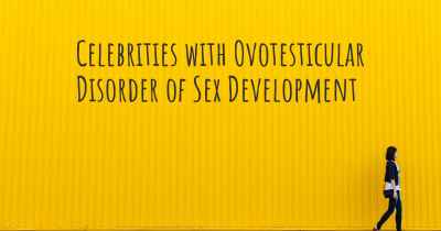 Celebrities with Ovotesticular Disorder of Sex Development