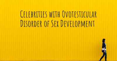 Celebrities with Ovotesticular Disorder of Sex Development