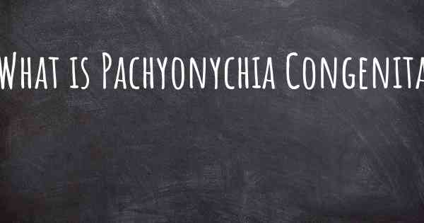 What is Pachyonychia Congenita