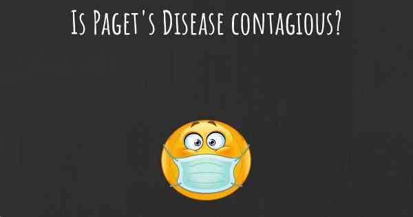 Is Paget's Disease contagious?