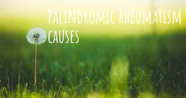 Which Are The Causes Of Palindromic Rheumatism