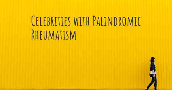 Celebrities with Palindromic Rheumatism