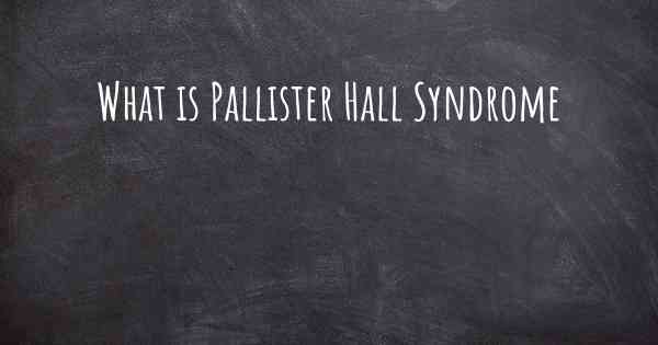 What is Pallister Hall Syndrome