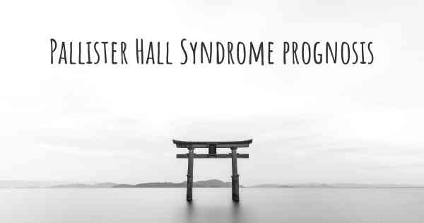 Pallister Hall Syndrome prognosis