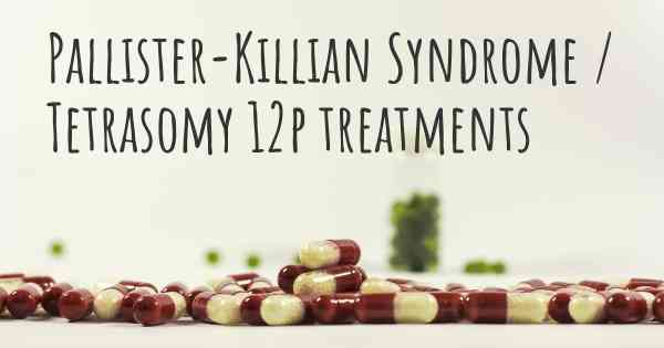 Pallister-Killian Syndrome / Tetrasomy 12p treatments