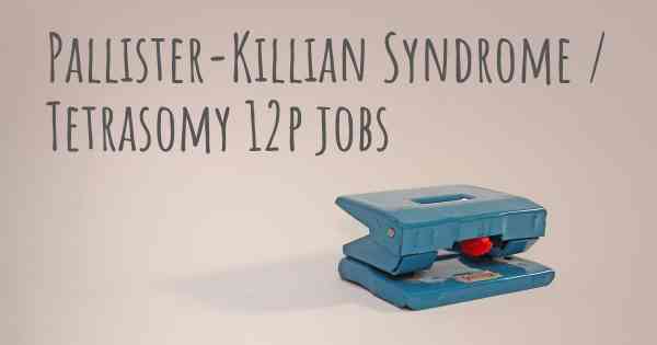 Pallister-Killian Syndrome / Tetrasomy 12p jobs
