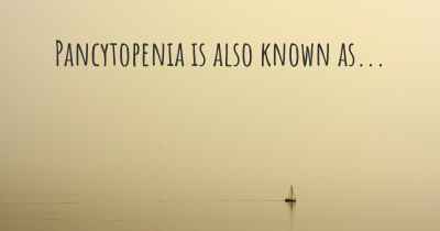Pancytopenia is also known as...