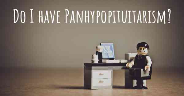 Do I have Panhypopituitarism?