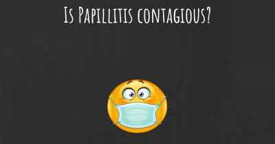 Is Papillitis contagious?