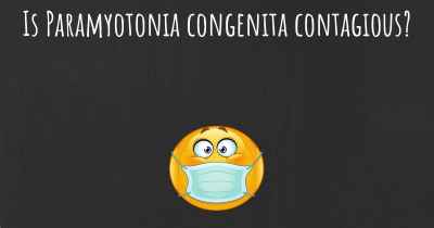 Is Paramyotonia congenita contagious?